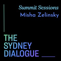 The Sydney Dialogue Summit Sessions: Misha Zelinsky