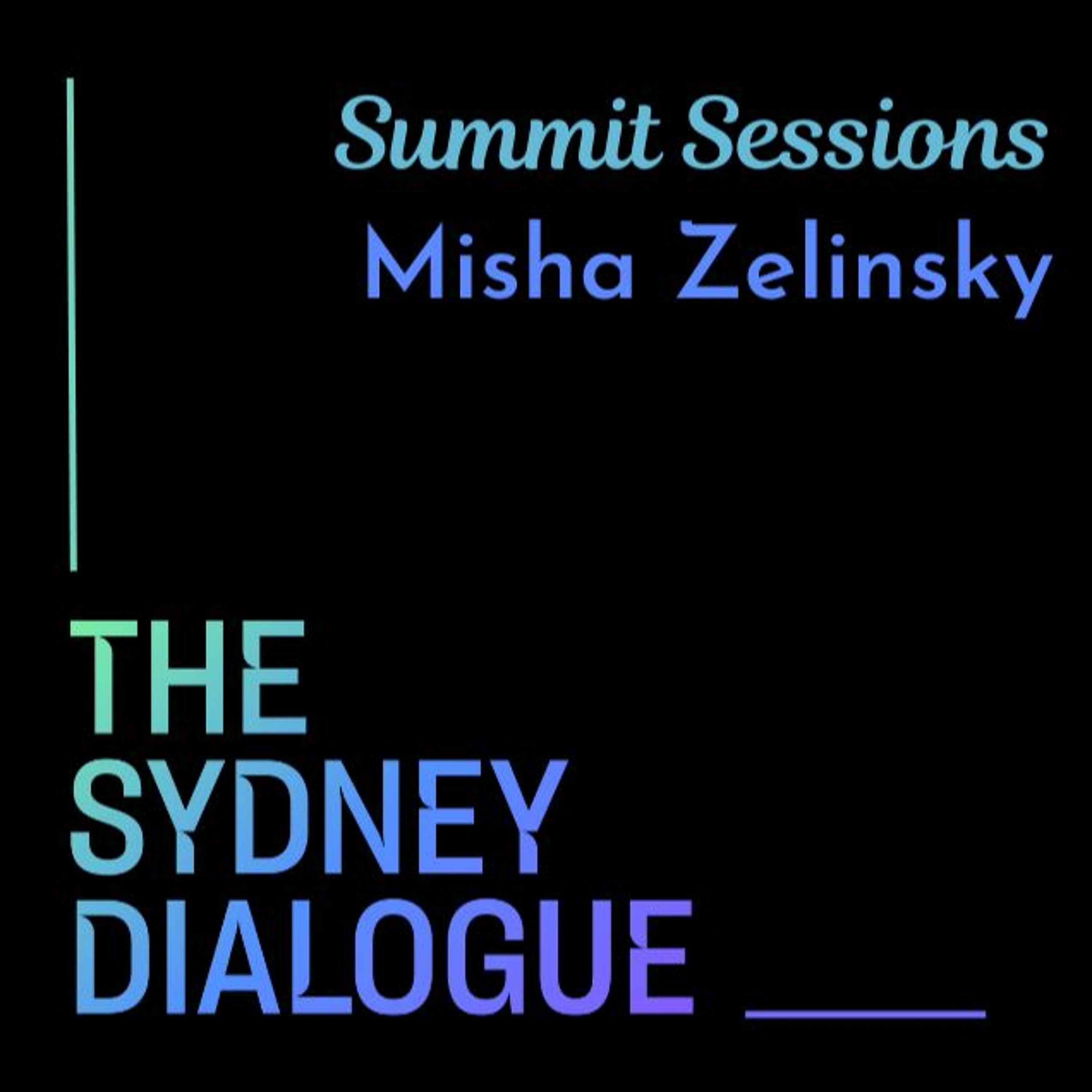 The Sydney Dialogue Summit Sessions: Misha Zelinsky