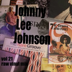 Johnny Lee Johnson Vol 21  Going Back to My Roots. (Raw vinyl mix )