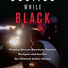 download KINDLE 📝 Justice While Black: Helping African-American Families Navigate an