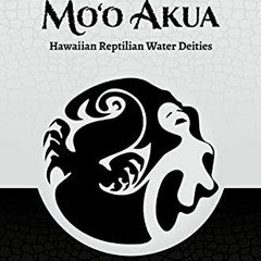 Access EBOOK 📒 Ka Po‘e Mo‘o Akua: Hawaiian Reptilian Water Deities by  Marie Alohala