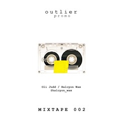 Outlier // MIXTAPE 002: Oli Judd ~ Halcyon Wax