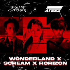[MASHUP] ATEEZ (에이티즈) & DREAMCATCHER (드림캐쳐) - WONDERLAND X SCREAM X HORIZON