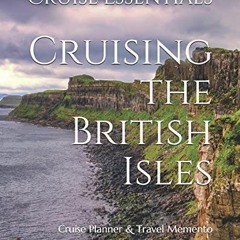 [ACCESS] EBOOK EPUB KINDLE PDF Cruising the British Isles: Cruise Planner & Travel Me