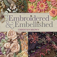 [VIEW] EPUB KINDLE PDF EBOOK Embroidered & Embellished: 85 Stitches Using Thread, Flo