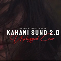 Kahani Sunno 2.0 - Femail Version [Unplugged Cover By Ayshvocal]