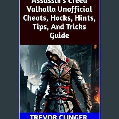 [PDF] 📖 Assassin’s Creed Valhalla Unofficial Cheats, Hacks, Hints, Tips, And Tricks Guide Read onl