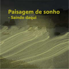 Paisagem de sonho - Saindo daqui