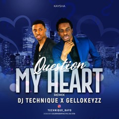 Question My Heart Remix (Dj Technique X Gellokeyzz)