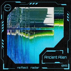 re:flect radar 05: Ancient Alien