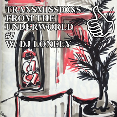TRANSMISSIONS FROM THE UNDERWORLD #7 W/ DJ LONELY (MEMORIES)