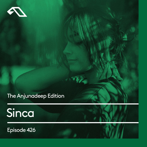 The Anjunadeep Edition with Sinca