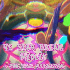 Vs. Star Dream Medley + Pink Ball Revolution (Edit)
