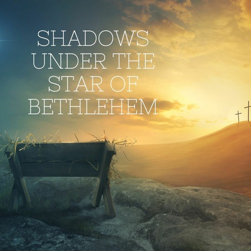 Shadows under the Star of Bethlehem