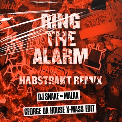 DJ SNAKE, MALAA - RING THE ALARM (HABSTRAKT REMIX)(GEORGE DA HOUSE X-MASS EDIT) *FILTERED*