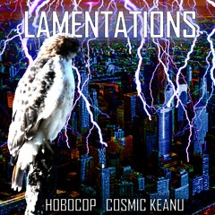 Lamentations (HoboCop & Cosmic Keanu)