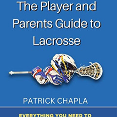 download EPUB 💛 The Player and Parents Guide to Lacrosse by  Patrick Chapla [PDF EBO