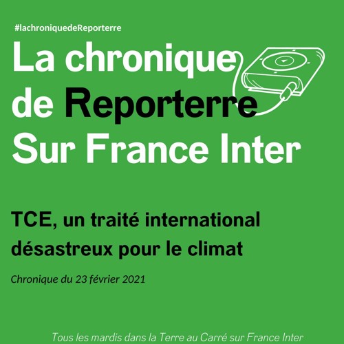 La chronique de Reporterre - TCE, un traité international désastreux pour le climat
