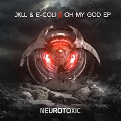 JKLL Ft E - COLI - OH MY GOD (OUT NOW ON AUDIOGENIC)
