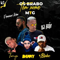 DJ Vinícius John & DJ Róh - Os Brabo Tem Nome (ft. MC Torugo, MC Danny & MC Binho)