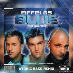 Eiffel 65 - Blue (Atomic Bass Remix)| FREE DOWNLOAD