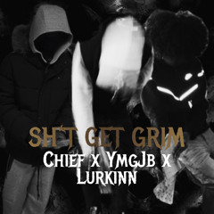 Chief x YmgJb x Lurkinn | SH*T GET GRIM