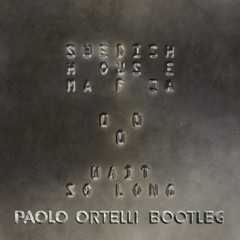 Swedish House Mafia - Wait So Long (Paolo Ortelli Bootleg)