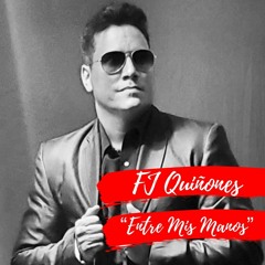 " Entre Mis Manos " FJ Quiñones