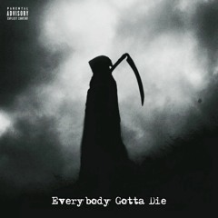 Everybody Gotta Die (Prod. Unknown)