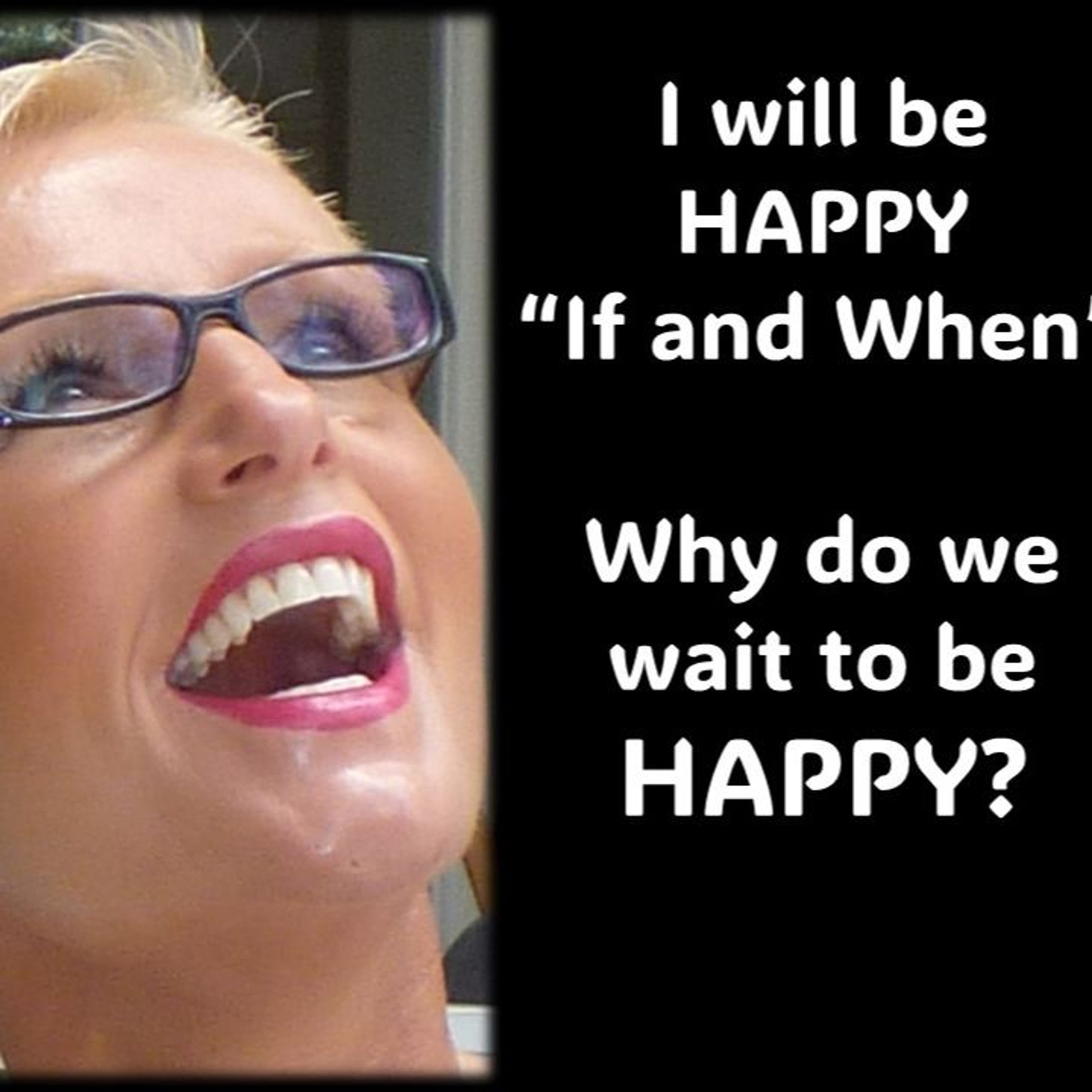 Happy Are You Waiting For Someone Or Something To Make You Happy...with Rowie McEvoy