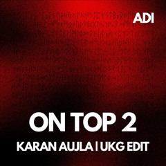 ON TOP 2 by Karan Aujla | Desi UKG ORIGINAL EDIT | ADI