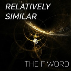 The F Word - Relatively Similar (Original Mix)