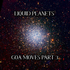 LIQUID PLANETS - GOA MOVES ( released )