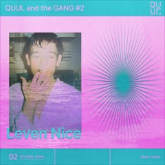 QUUL and the GANG #2 : Leven Nice