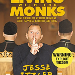 [GET] EBOOK 💓 Living with the Monks: What Turning Off My Phone Taught Me about Happi
