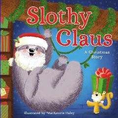 (<E.B.O.O.K.$) 🌟 Slothy Claus: A Funny, Rhyming Christmas Story About Patience Online Book