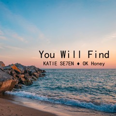"You Will Find" (Original Mix)- KATIE SE7EN, OK Honey