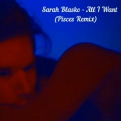 Sarah Blanko All I Want (Pisces Remix)