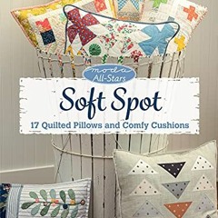 View PDF EBOOK EPUB KINDLE Moda All-Stars - Soft Spot: 17 Quilted Pillows and Comfy Cushions by  Lis