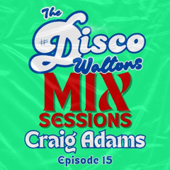 EP15 - Craig Adams - Disco Waltons Mix Sessions. 17th Aug 2025
