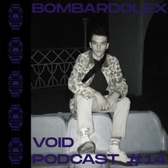 VOID Podcast #14 - Bombardolex