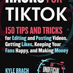 FREE EBOOK 📚 Hacks for TikTok: 150 Tips and Tricks for Editing and Posting Videos, G