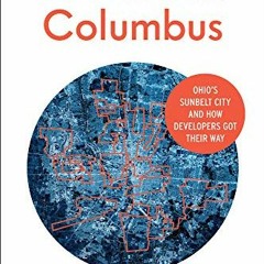 free EBOOK ✓ Boomtown Columbus: Ohio’s Sunbelt City and How Developers Got Their Way