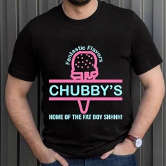 Fantastic Flavors Chubby's Home Of The Fat Boy Shhhh Shirt