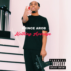 Prince Arob -Nothing Average (prod. Saintcertified)