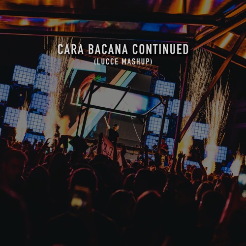 Cara Bacana Continued (Lucce Mashup)