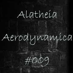 Alatheia pres. Aerodynamica #009