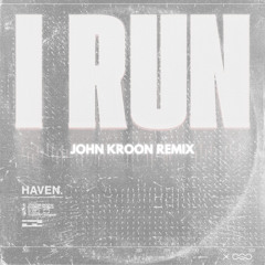 HAVEN. - I Run (John Kroon Flip)
