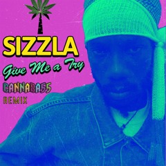SIZZLA Give Me A Try (CANNABA55 remix)