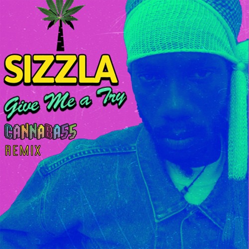 SIZZLA Give Me A Try (CANNABA55 remix)